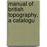 Manual Of British Topography, A Catalogu door Walter V. Daniell