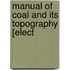 Manual Of Coal And Its Topography [Elect