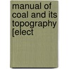 Manual Of Coal And Its Topography [Elect door Lesley