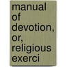 Manual Of Devotion, Or, Religious Exerci door Terri Brooks