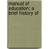 Manual Of Education; A Brief History Of