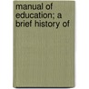 Manual Of Education; A Brief History Of by Edwin Martin Stone