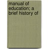 Manual Of Education; A Brief History Of door Edwin Martin Stone