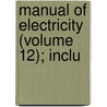 Manual Of Electricity (Volume 12); Inclu door Henry Minchin Noad