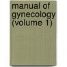 Manual Of Gynecology (Volume 1) by David Berry Hart