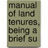 Manual Of Land Tenures, Being A Brief Su