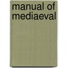 Manual Of Mediaeval door Mary Elsie Thalheimer