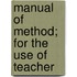 Manual Of Method; For The Use Of Teacher