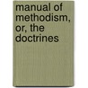 Manual Of Methodism, Or, The Doctrines door Bostwick Hawley