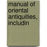 Manual Of Oriental Antiquities, Includin by Ernest Babelon