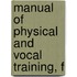 Manual Of Physical And Vocal Training, F