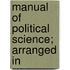 Manual Of Political Science; Arranged In