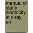 Manual Of Static Electricity In X-Ray An