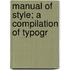 Manual Of Style; A Compilation Of Typogr