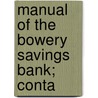 Manual Of The Bowery Savings Bank; Conta by Bowery Savings York