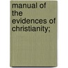 Manual Of The Evidences Of Christianity; by Stephen Greenleaf Bulfinch
