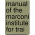 Manual Of The Marconi Institute For Trai