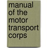 Manual Of The Motor Transport Corps door United States Army American Corps
