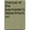 Manual Of The Paymaster's Department, Un by United States. Pay Dept.