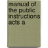 Manual Of The Public Instructions Acts A