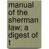 Manual Of The Sherman Law; A Digest Of T door Everett Nichols Curtis