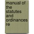 Manual Of The Statutes And Ordinances Re