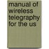 Manual Of Wireless Telegraphy For The Us