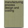 Manufacturing Process Design And Costing by Simmy Grewal