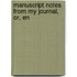 Manuscript Notes From My Journal, Or, En