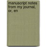 Manuscript Notes From My Journal, Or, En door Townend Glover