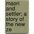 Maori And Settler; A Story Of The New Ze