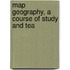 Map Geography, A Course Of Study And Tea