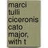 Marci Tulli Ciceronis Cato Major, With T
