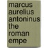 Marcus Aurelius Antoninus The Roman Empe