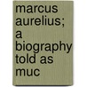 Marcus Aurelius; A Biography Told As Muc door Henry Dwight Sedgwick