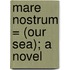 Mare Nostrum = (Our Sea); A Novel
