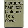 Margaret Hamilton (Volume 1); A Novel by Mrs.C.J. Newby