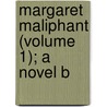 Margaret Maliphant (Volume 1); A Novel B door Jeffrey Carr