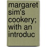 Margaret Sim's Cookery; With An Introduc door Margaret Sim