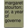 Margaret Stourton; Or, A Year Of Governe door Margaret Stourton