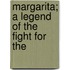 Margarita; A Legend Of The Fight For The