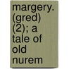 Margery. (Gred) (2); A Tale Of Old Nurem door Georg Ebers