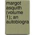 Margot Asquith (Volume 1); An Autobiogra