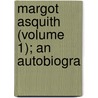 Margot Asquith (Volume 1); An Autobiogra by Margot Asquith