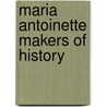 Maria Antoinette Makers Of History door John Stevens Cabot Abbott