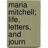 Maria Mitchell; Life, Letters, And Journ door Maria Mitchell