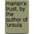 Marian's Trust, By The Author Of 'Ursula
