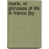 Marie, Or Glimpses Of Life In France [By