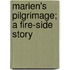 Marien's Pilgrimage; A Fire-Side Story