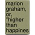 Marion Graham, Or, "Higher Than Happines